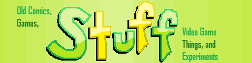Stuff: Old Comics, Games, Video Game Things, and Experiments